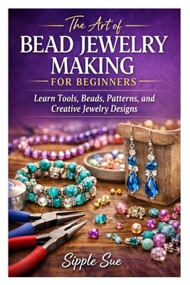 The Art of Bead Jewelry Making for Beginners: Learn Tools, Beads, Patterns, and Creative Jewelry Designs Subscription