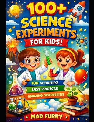 100+ Science Experiments for Kids: Fun, Easy and Safe Science Activities to Learn Physics, Chemistry and Biology at Home Subscription