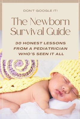 The Newborn Survival Guide: A Pediatrician's Guide to the First Year: Newborn Care, Sleep, Feeding, Milestones, Safety, and What Every New Parent Need Subscription
