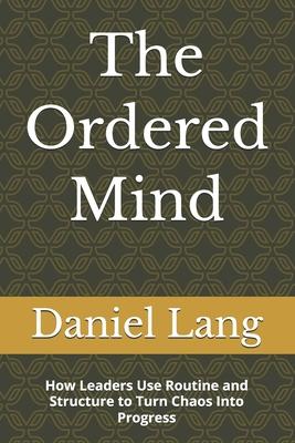 The Ordered Mind: How Leaders Use Routine and Structure to Turn Chaos Into Progress Subscription