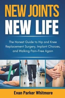 New Joints New Life: The Honest Guide to Hip and Knee Replacement Surgery, Implant Choices, and Walking Pain-Free Again Subscription