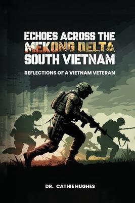 Echoes Across the Mekong Delta South Vietnam: Reflections of a Vietnam Veteran Subscription