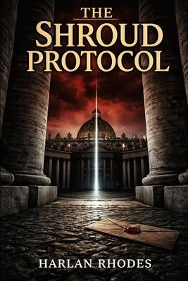 The Shroud Protocol: A Nick Holt Vatican Thriller Subscription