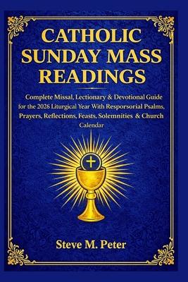 Catholic Sunday Mass Readings: Complete Missal, lectionary & Devotional Guide for the 2026 liturgical year with responsorial Psalms, prayers, reflecti Subscription