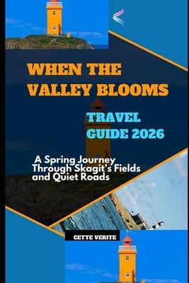 When the Valley Blooms: A Spring Journey Through Skagit's Fields and Quiet Roads