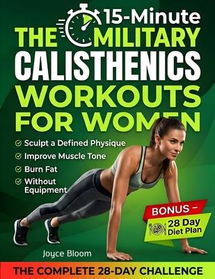 The 15-Minute Military Calisthenics Workouts for Women: 28-Day Bodyweight Challenge to Burn Fat, Improve Muscle Tone, and Sculpt a Defined Physique at Subscription
