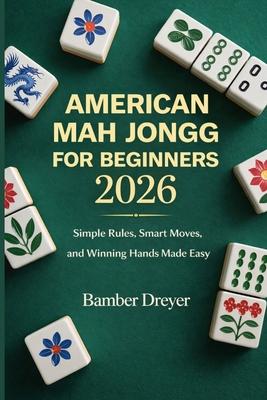 American Mah Jongg for Beginners 2026: Simple Rules, Smart Moves, and Winning Hands Made Easy Subscription