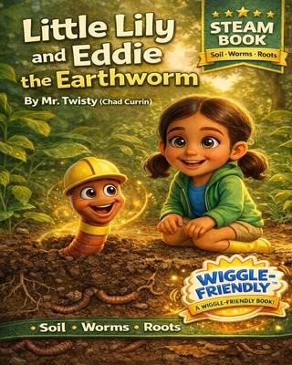 Little Lily and Eddie the Earthworm: A Fun STEM Picture Book About Worms, Soil Science, Decomposition, and Plant Growth for Curious Kids and Classroom Subscription