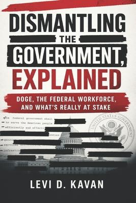Dismantling the Government, Explained: DOGE, the Federal Workforce, and What's Really at Stake Subscription