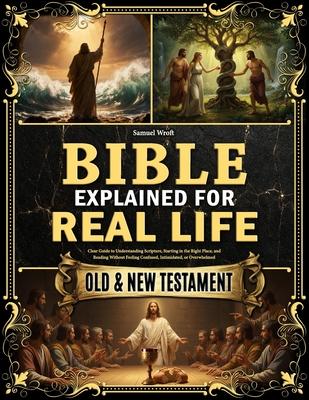 The Bible Explained for Real Life: Clear Guide to Understanding Scripture, Starting in the Right Place, and Reading Without Feeling Confused, Intimida Subscription