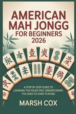 American Mah Jongg for Beginners 2026: A Step by Step Guide to Learning the Rules fast, Understanding the Card to Start Playing Subscription