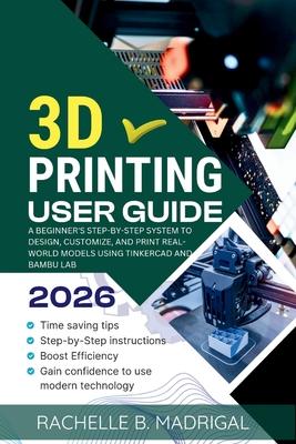 3D Printing User Guide: A Beginner's Step-by-Step System to Design, Customize, and Print Real-World Models Using Tinkercad and Bambu Lab Subscription