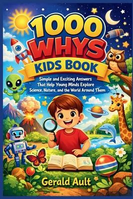 1000 Whys Kids Book: Simple & Exciting Answers That Help Young Minds Explore Science, Nature, and the World Around Them Subscription