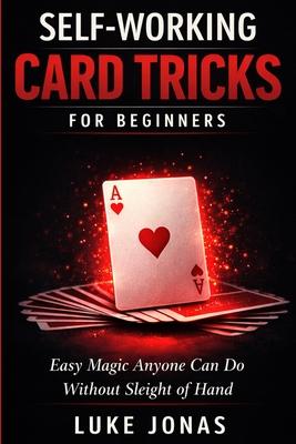 Self Working Card Tricks for Beginners: Easy Magic Anyone Can Do Without Sleight of Hand Subscription