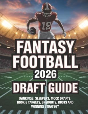 Fantasy Football 2026 Draft Guide: Rankings, Sleepers, Mock Drafts, Rookie Targets, Brekouts, Busts and Winning Strategy Subscription