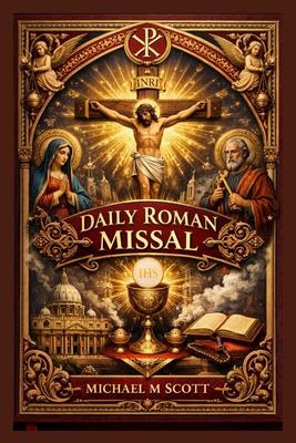 Daily Roman Missal: Complete Catholic Mass Guide for Daily Worship: Scripture Readings, Eucharistic Prayers, Devotions, and the Full Liturgical Year E Subscription
