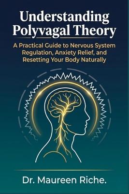 Understanding Polyvagal Theory: A Practical Guide to Nervous System Regulation, Anxiety Relief, and Resetting Your Body Naturally Subscription
