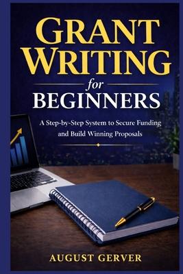 Grant Writing for Beginners: A Step-by-Step System to Secure Funding and Build Winning Proposals Subscription