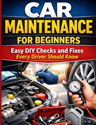 Car Maintenance for Beginners: Easy DIY Checks and Fixes Every Driver Should Know Subscription