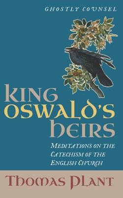 King Oswald's Heirs: Meditations on the Catechism of the English Church Subscription