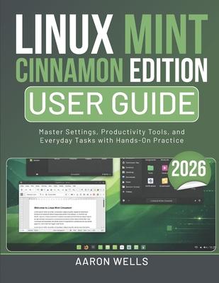 Linux Mint Cinnamon Edition User Guide 2026: Master Settings, Productivity Tools, and Everyday Tasks with Hands-On Practice Subscription