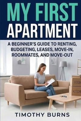 My First Apartment: A Beginner's Guide to Renting, Budgeting, Leases, Move-In, Roommates, and Move-Out Subscription