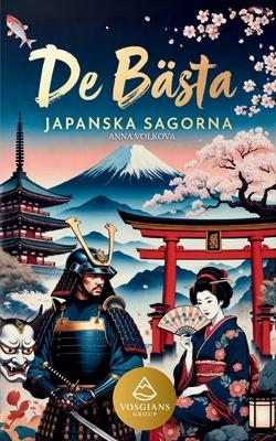 De Bsta Japanska Sagorna: Klassiska japanska sagor och legender med samurajer, yokai, andar, rvar och magiska berttelser frn det gamla Japan Subscription
