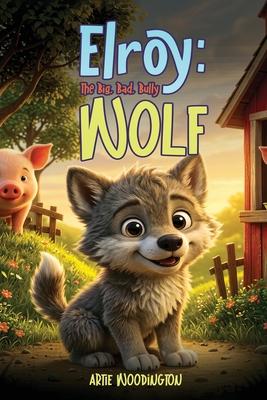 Elroy, The Big Bad Wolf: A Story About Bulling Subscription