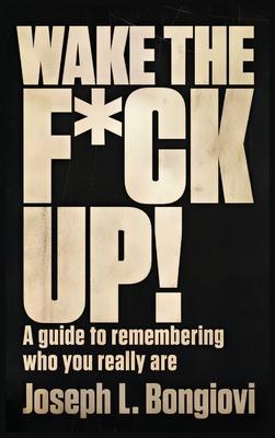 Wake The F*ck Up!: A guide to remembering who you really are Subscription