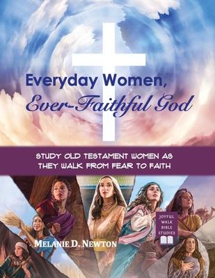 Everyday Women, Ever-Faithful God: Study Old Testament Women as They Walk from Fear to Faith Subscription