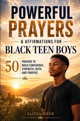 Powerful Prayers and Affirmations for Black Teen Boys: 50 Prayers to Build Confidence, Strength, Faith, and Purpose Subscription