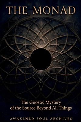 The Monad: The Gnostic Mystery of the Source Beyond All Things Subscription