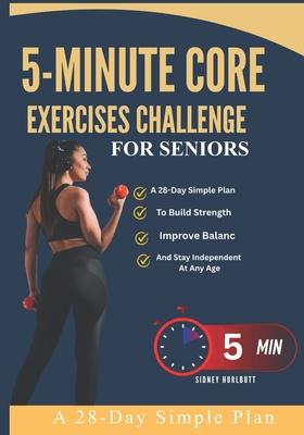 5-Minute Core Exercises Challenge For Seniors: A 28-Day Simple Plan To Build Strength, Improve Balanc And Stay Independent At Any Age Subscription