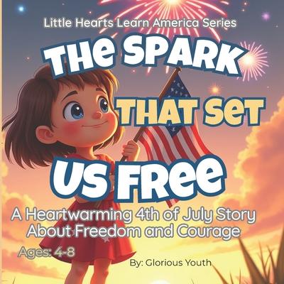 The Spark That Set Us Free: A Heartwarming 4th of July Story for Kids About Freedom, Courage, and American History: A Patriotic Children's Book That T Subscription
