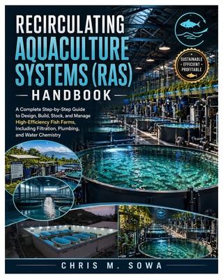 Recirculating Aquaculture Systems (Ras) Handbook: A Complete Step-by-Step Guide to Design, Build, Stock, and Manage High-Efficiency Fish Farms, Includ Subscription