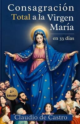 Consagracin Total a la Virgen Mara en 33 Das: Gua de Oracin Mariana y Devocionario Catlico para Mujeres: Gua para Madres Catlicas Mtodo prct Subscription