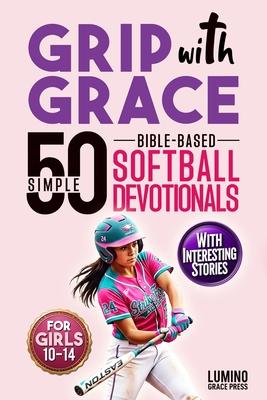 Grip with Grace 50 Simple Bible-Based Softball Devotionals for Girls: Easy-to-Understand Devotionals to Help Softball Girls Play with Confidence, Boun Subscription