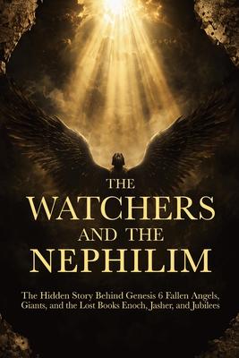 The Watchers and the Nephilim: The Hidden Story Behind Genesis 6 Fallen Angels, Giants, and the Lost Books Enoch, Jasher, and Jubilees : Every Passage Subscription