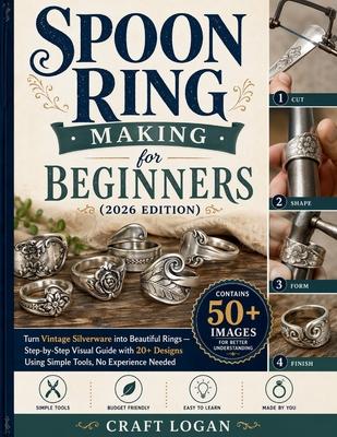 Spoon Ring Making for Beginners (2026 Edition) Turn Vintage Silverware into Beautiful Rings: Turn Vintage Silverware into Beautiful Rings - Stepby-Ste Subscription