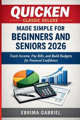 Quicken Classic Deluxe Made Simple for Beginners and Seniors 2026: Track Income, Pay Bills, and Build Budgets for Financial Confidence Subscription