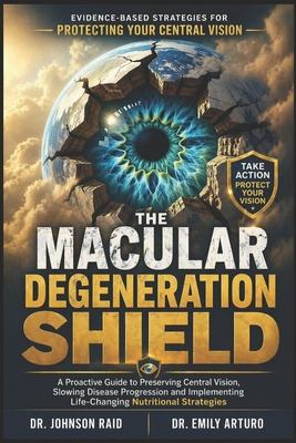 The Macular Degeneration Shield: A Proactive Guide to Preserving Central Vision, Slowing Disease Progression and Implementing Life-Changing Nutritiona Subscription