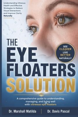 The Eye Floaters Solution: Understanding Vitreous Health and Effective Strategies to Reduce Visual Distractions and Improve Clarity Naturally Subscription