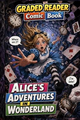 Alice's Adventures in Wonderland: Adult Beginner ESL Visual Comic Reader - A1-A2 CEFR Self-Study Graded Reader: A Graded Reader for Adult Learners (Le Subscription