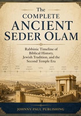 The Complete Ancient Seder Olam: Rabbinic Timeline of Biblical History, Jewish Tradition, and the Second Temple Era Subscription