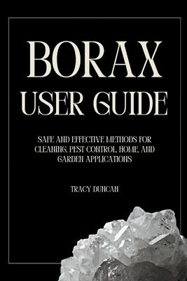 Borax User Guide: Safe and Effective Methods for Cleaning, Pest Control, Home and Garden Applications Subscription