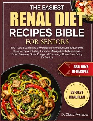 The Easiest Renal Diet Recipes Bible for Seniors: 500+ Low-Sodium and Low-Potassium Recipes with 30-Day Meal Plans to Improve Kidney Function, Manage Subscription