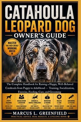 Catahoula Leopard Dog Owner's Guide: The Complete Handbook for Raising a Happy, Well-Behaved Catahoula from Puppy to Adulthood - Training, Socializati Subscription