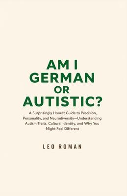 Am I German or Autistic?: A Surprisingly Honest Guide to Precision, Personality, and Neurodiversity-Understanding Autism Traits, Cultural Identity, an Subscription