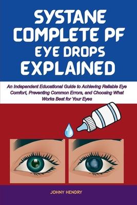 Systane Complete Pf Eye Drops Explained: An Independent Educational Guide to Achieving Reliable Eye Comfort, Preventing Common Errors, and Choosing Wh Subscription