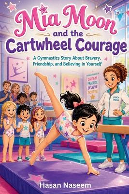 Mia Moon and the Cartwheel Courage: A Gymnastics Story About Bravery, Friendship, and Believing in Yourself Subscription